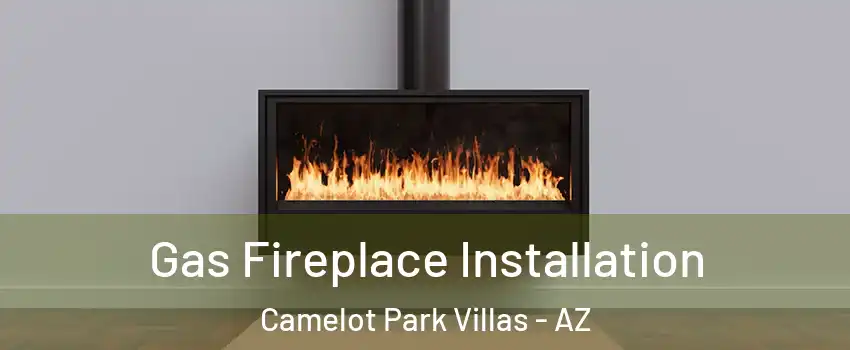 Gas Fireplace Installation Camelot Park Villas - AZ