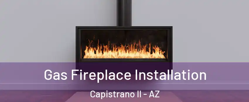 Gas Fireplace Installation Capistrano II - AZ