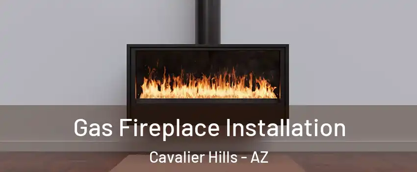 Gas Fireplace Installation Cavalier Hills - AZ