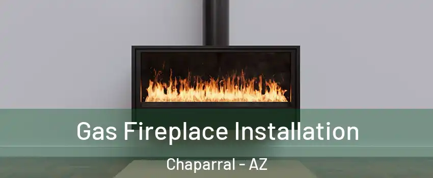Gas Fireplace Installation Chaparral - AZ