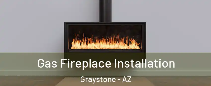 Gas Fireplace Installation Graystone - AZ