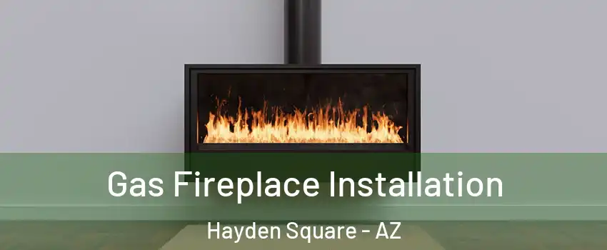 Gas Fireplace Installation Hayden Square - AZ
