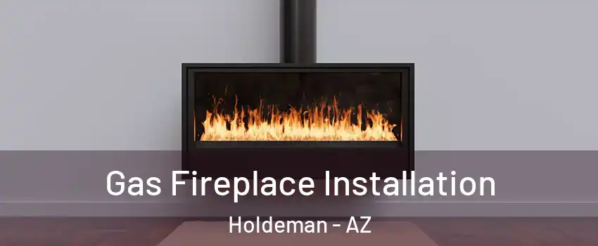 Gas Fireplace Installation Holdeman - AZ