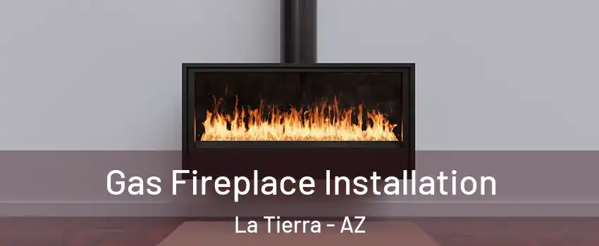 Gas Fireplace Installation La Tierra - AZ