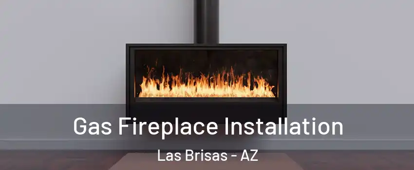 Gas Fireplace Installation Las Brisas - AZ