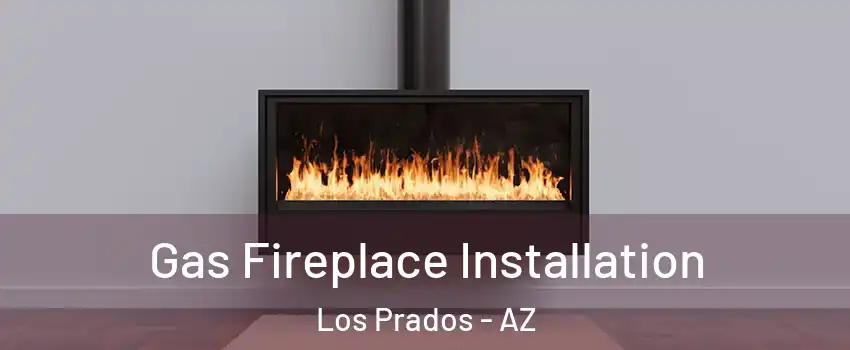 Gas Fireplace Installation Los Prados - AZ