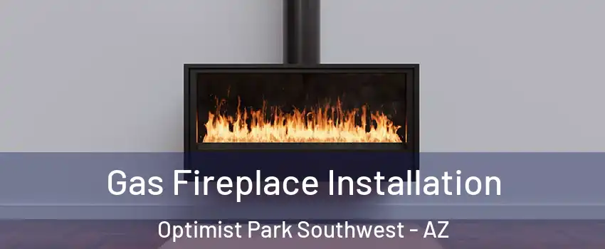 Gas Fireplace Installation Optimist Park Southwest - AZ