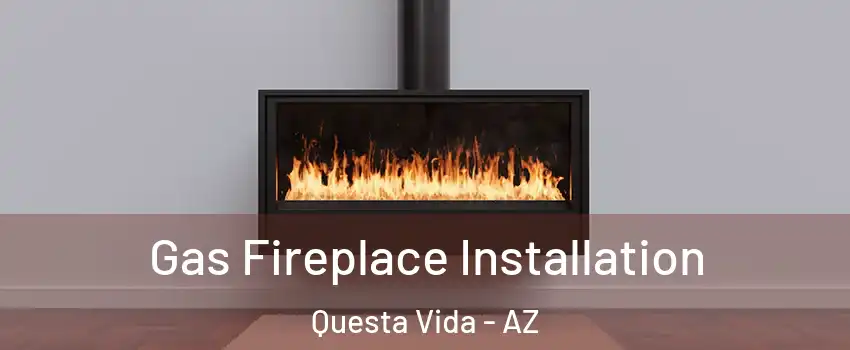 Gas Fireplace Installation Questa Vida - AZ