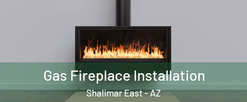 Gas Fireplace Installation Shalimar East - AZ