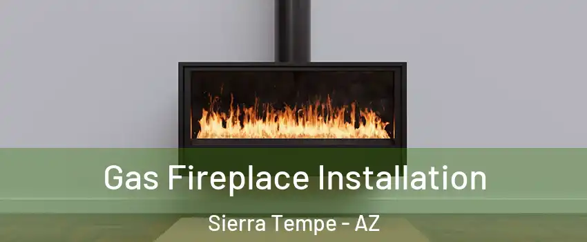 Gas Fireplace Installation Sierra Tempe - AZ