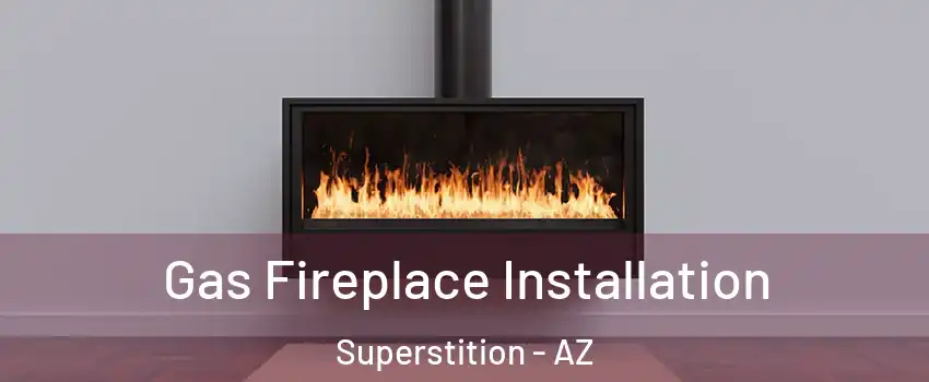 Gas Fireplace Installation Superstition - AZ