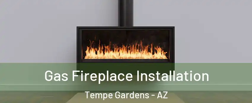 Gas Fireplace Installation Tempe Gardens - AZ