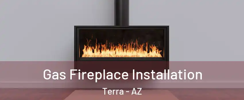 Gas Fireplace Installation Terra - AZ