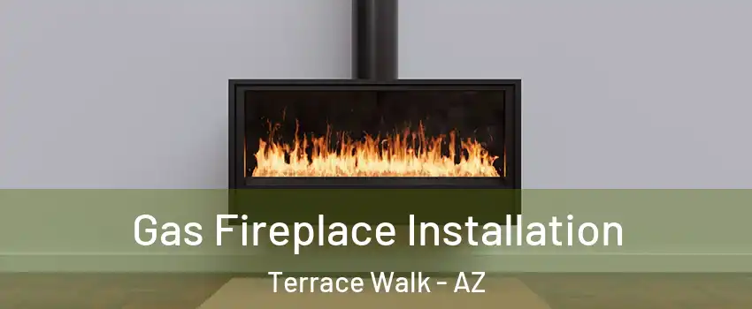 Gas Fireplace Installation Terrace Walk - AZ