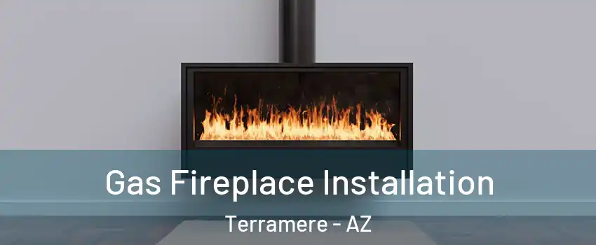Gas Fireplace Installation Terramere - AZ