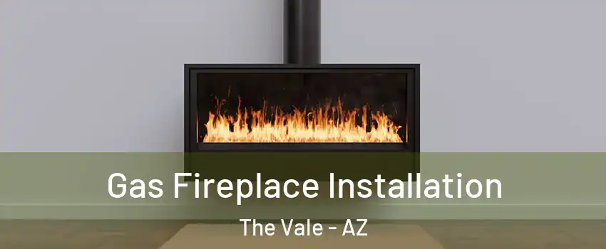 Gas Fireplace Installation The Vale - AZ