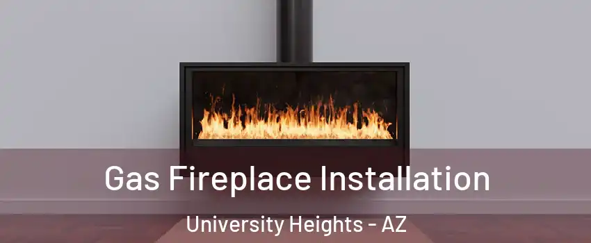Gas Fireplace Installation University Heights - AZ