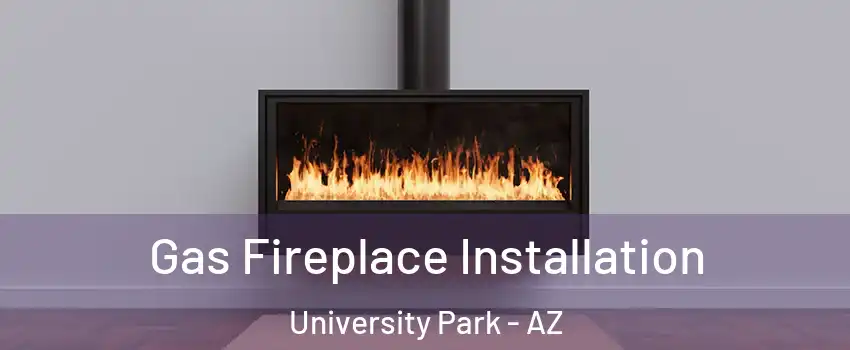Gas Fireplace Installation University Park - AZ