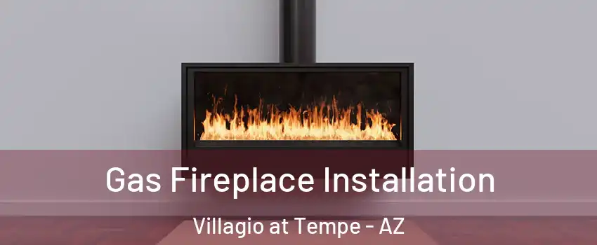 Gas Fireplace Installation Villagio at Tempe - AZ