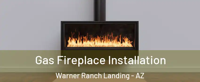 Gas Fireplace Installation Warner Ranch Landing - AZ