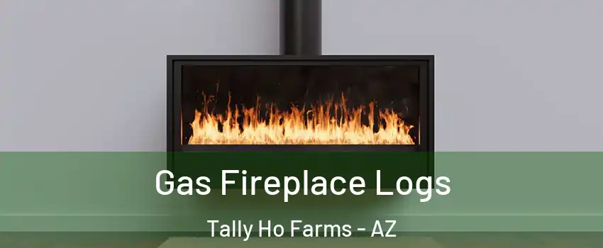 Gas Fireplace Logs Tally Ho Farms - AZ