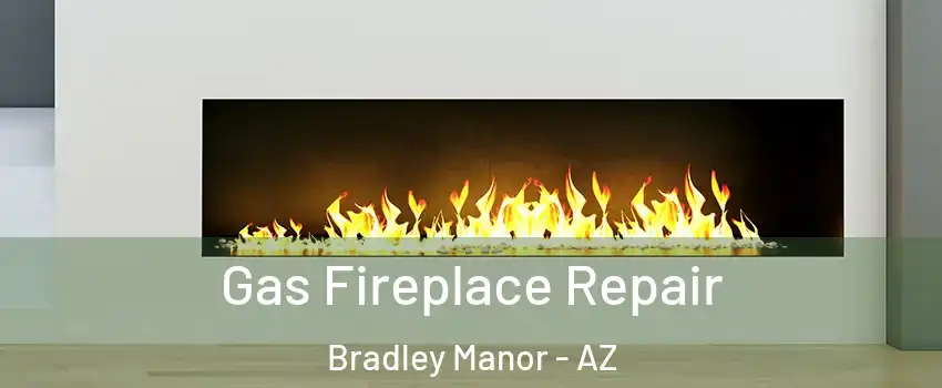 Gas Fireplace Repair Bradley Manor - AZ