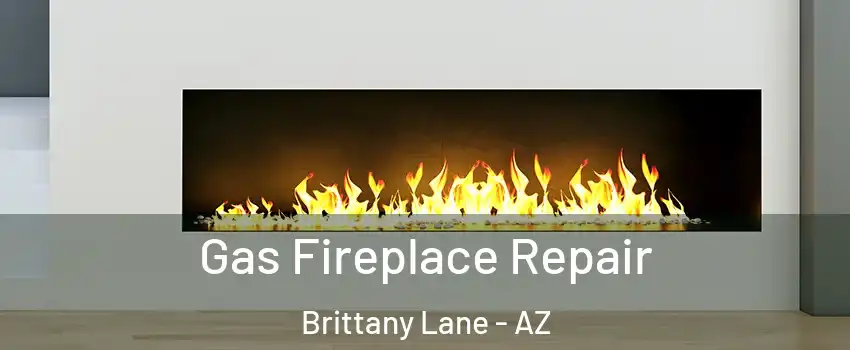 Gas Fireplace Repair Brittany Lane - AZ