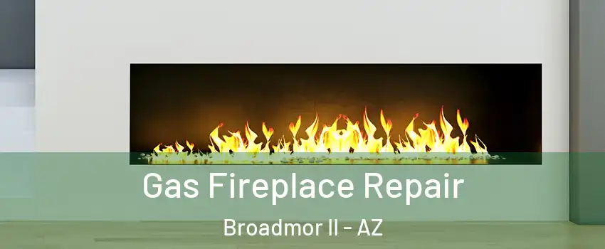 Gas Fireplace Repair Broadmor II - AZ