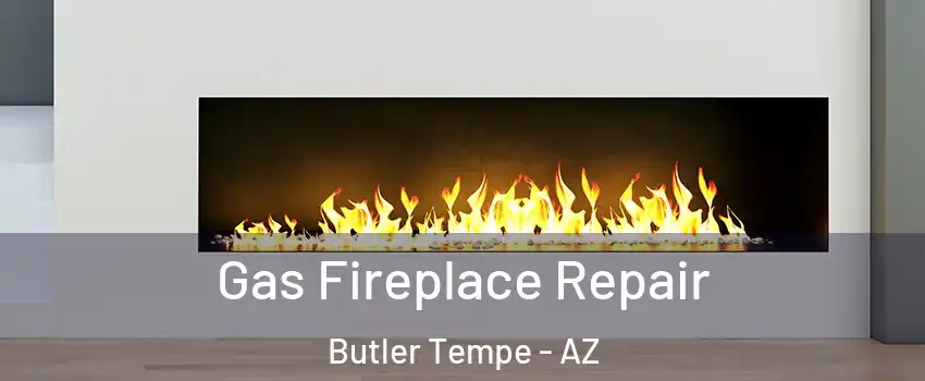 Gas Fireplace Repair Butler Tempe - AZ