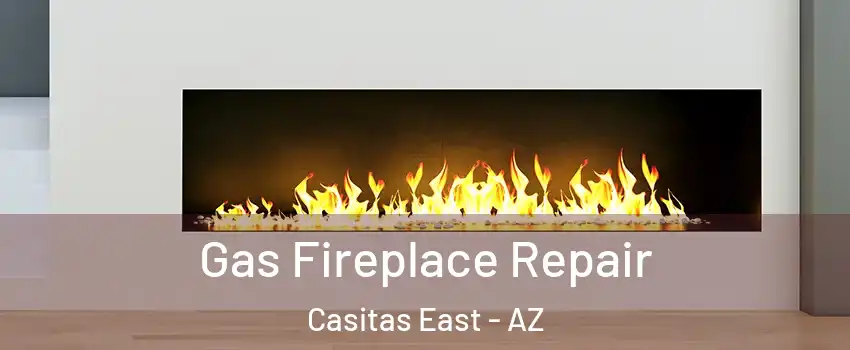 Gas Fireplace Repair Casitas East - AZ