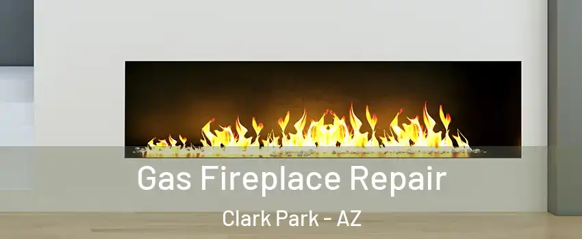 Gas Fireplace Repair Clark Park - AZ