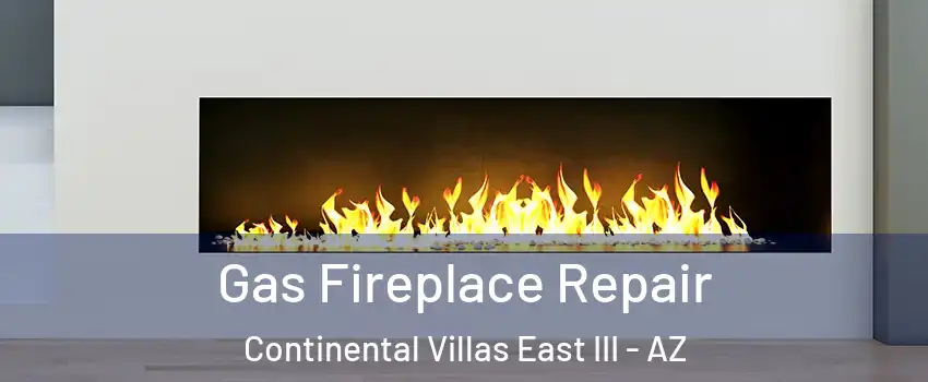 Gas Fireplace Repair Continental Villas East III - AZ