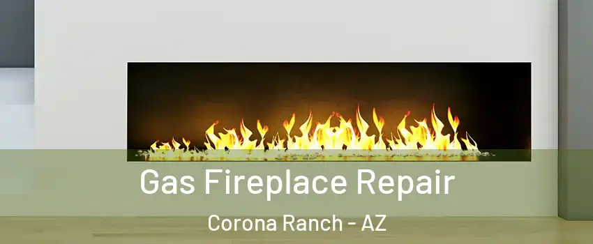 Gas Fireplace Repair Corona Ranch - AZ