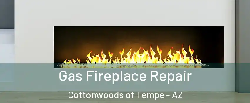 Gas Fireplace Repair Cottonwoods of Tempe - AZ