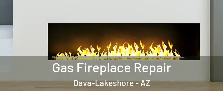 Gas Fireplace Repair Dava-Lakeshore - AZ