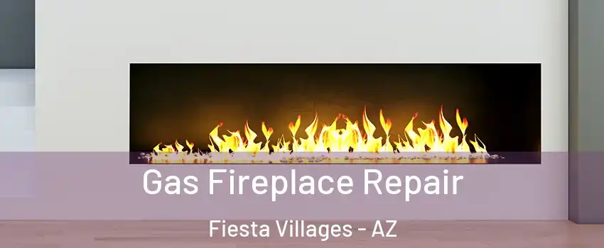 Gas Fireplace Repair Fiesta Villages - AZ
