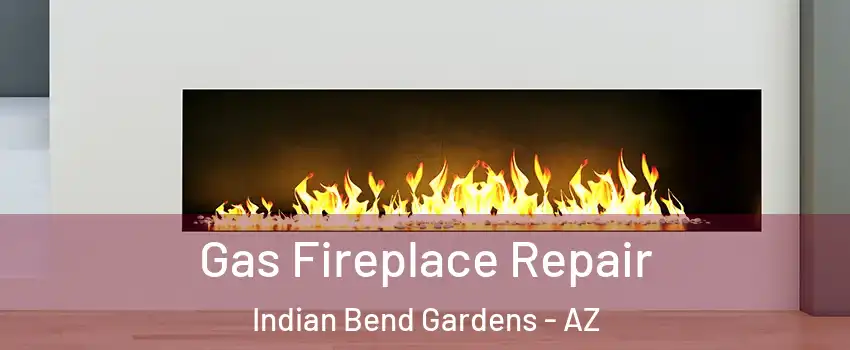 Gas Fireplace Repair Indian Bend Gardens - AZ