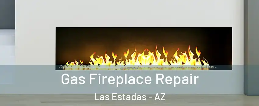Gas Fireplace Repair Las Estadas - AZ