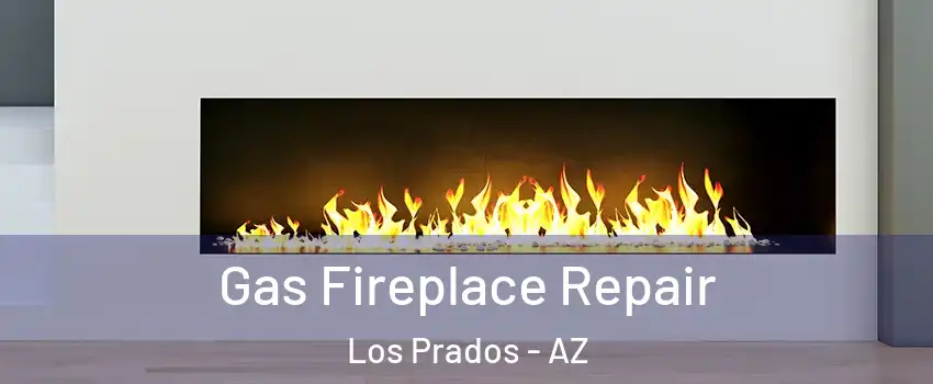 Gas Fireplace Repair Los Prados - AZ
