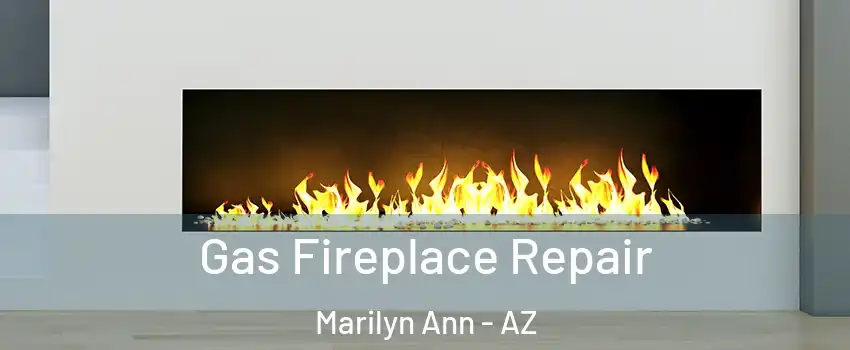 Gas Fireplace Repair Marilyn Ann - AZ