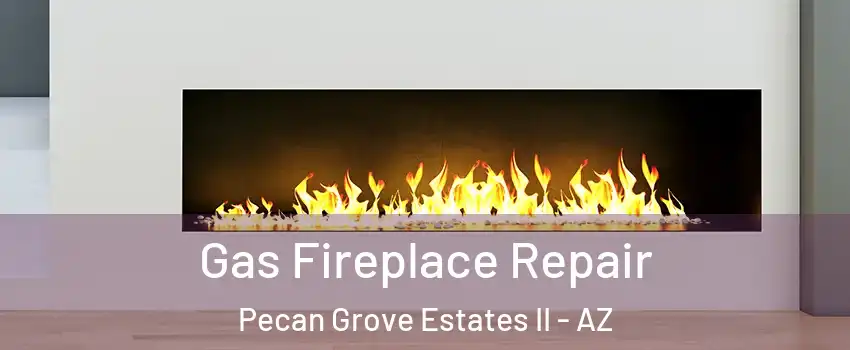 Gas Fireplace Repair Pecan Grove Estates II - AZ