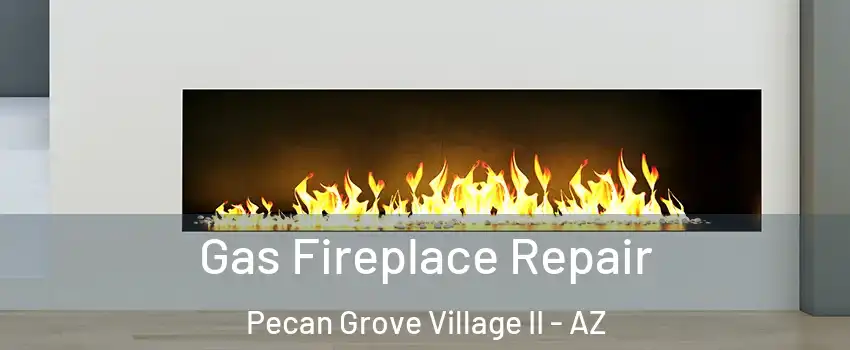 Gas Fireplace Repair Pecan Grove Village II - AZ