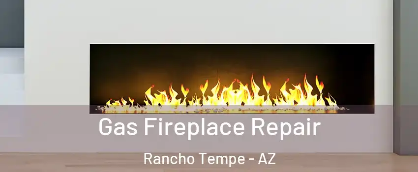 Gas Fireplace Repair Rancho Tempe - AZ