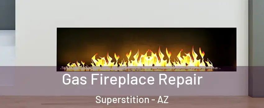 Gas Fireplace Repair Superstition - AZ