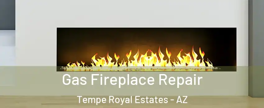 Gas Fireplace Repair Tempe Royal Estates - AZ