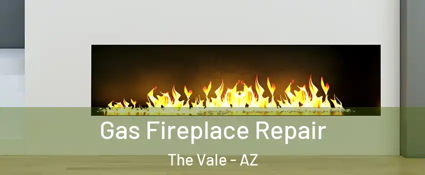 Gas Fireplace Repair The Vale - AZ