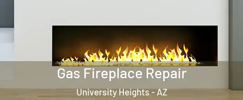 Gas Fireplace Repair University Heights - AZ