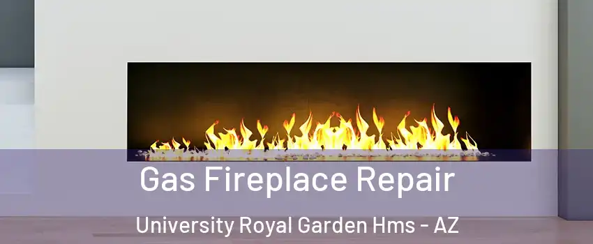 Gas Fireplace Repair University Royal Garden Hms - AZ