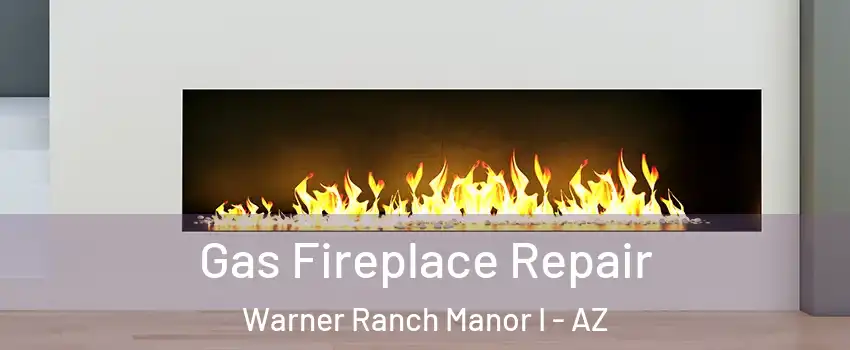 Gas Fireplace Repair Warner Ranch Manor I - AZ