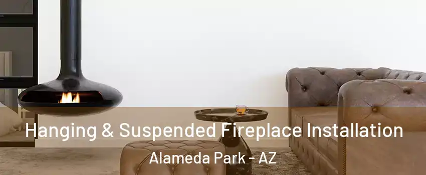 Hanging & Suspended Fireplace Installation Alameda Park - AZ
